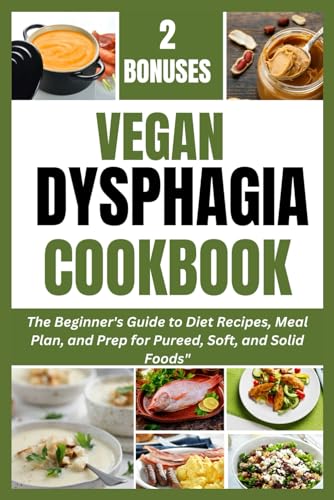 VEGAN DYSPHAGIA COOKBOOK: The Beginner's Guide to Diet Recipes, Meal Plan, and Prep for Pureed, Soft, and Solid Foods" von Independently published